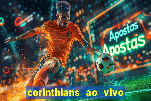 corinthians ao vivo futebol play